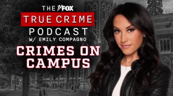 Fox True Crime Podcast with Emily Compagno ‘Crimes On Campus’